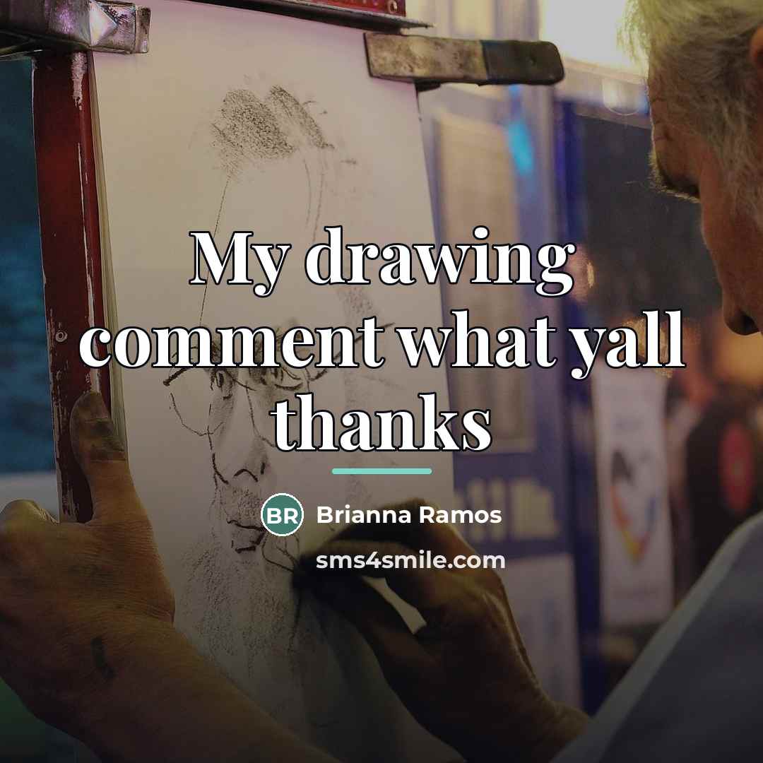 “My drawing comment what yall thanks…” quote by Brianna Ramos