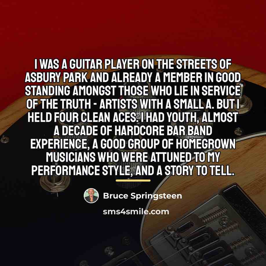 “I was a guitar player on the streets of Asbury…” quote by Bruce Springsteen
