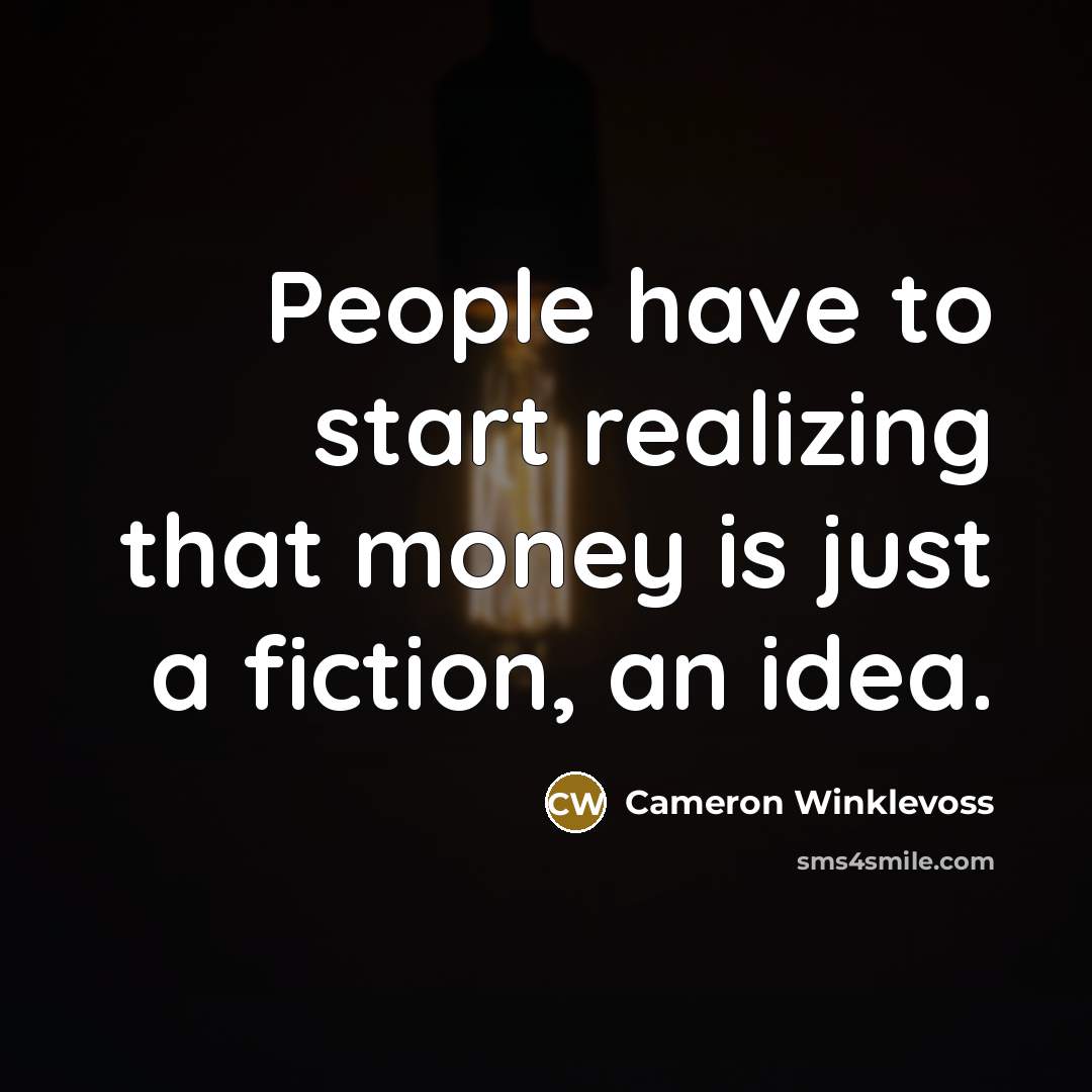 “People have to start realizing that money is just a…” quote by Cameron Winklevoss