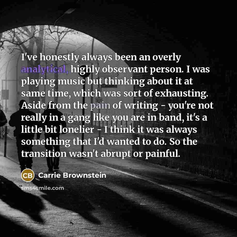 “I've honestly always been an overly analytical, highly observant person.…” quote by Carrie Brownstein