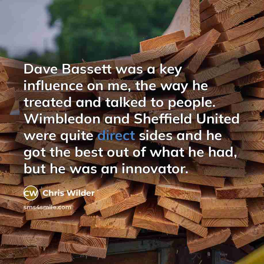 “Dave Bassett was a key influence on me, the way…” quote by Chris Wilder