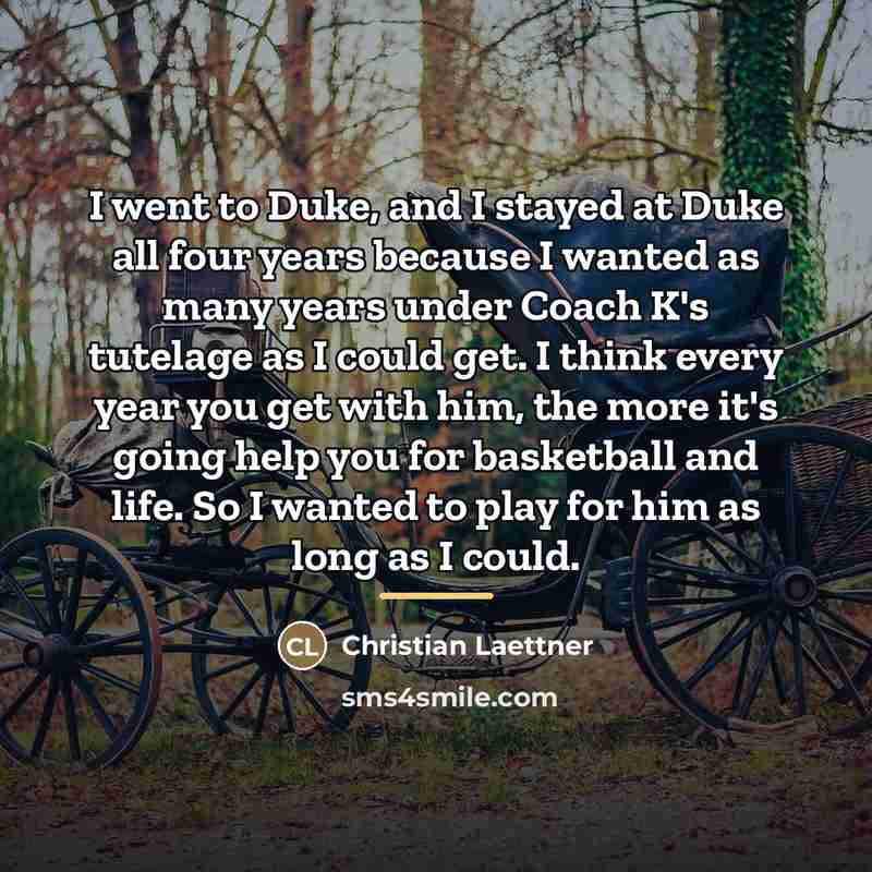 “I went to Duke, and I stayed at Duke all…” quote by Christian Laettner