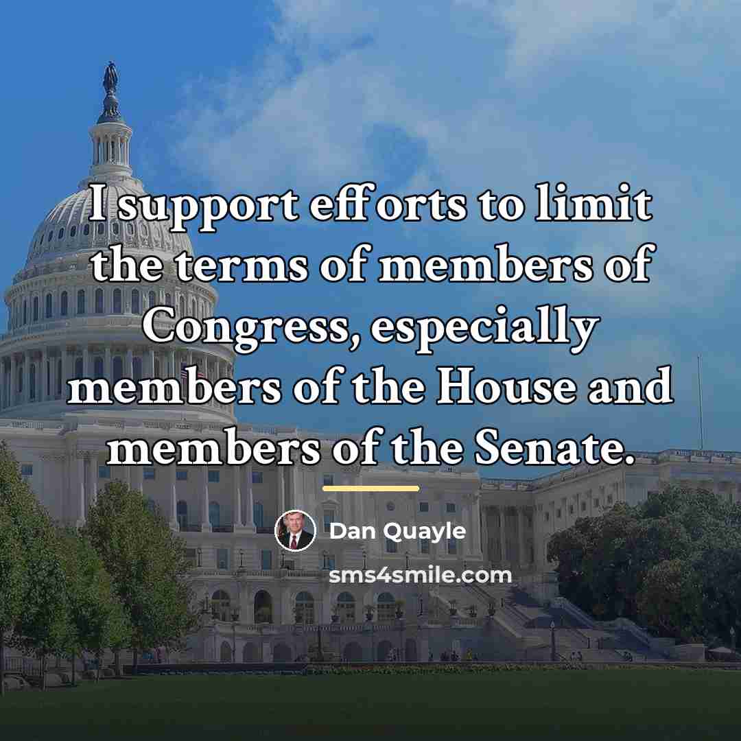 “I support efforts to limit the terms of members of…” quote by Dan Quayle
