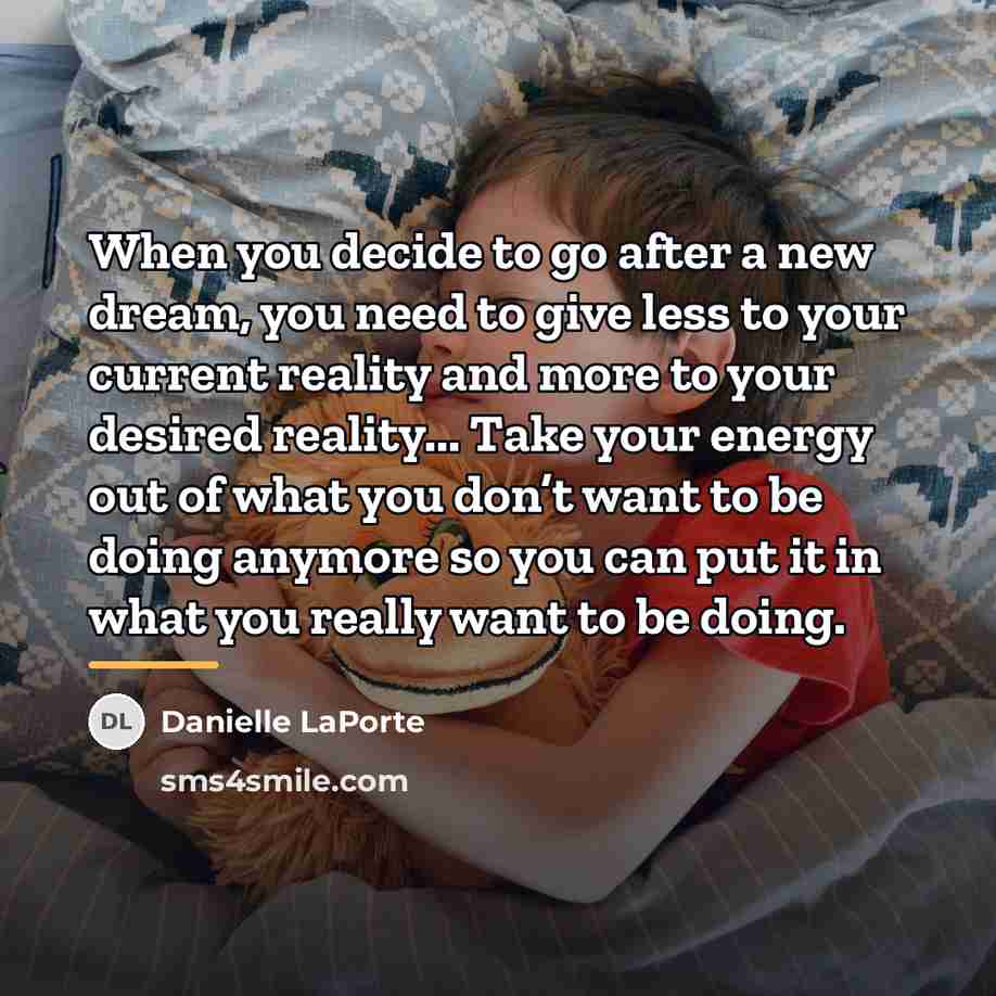 “When you decide to go after a new dream, you…” quote by Danielle LaPorte
