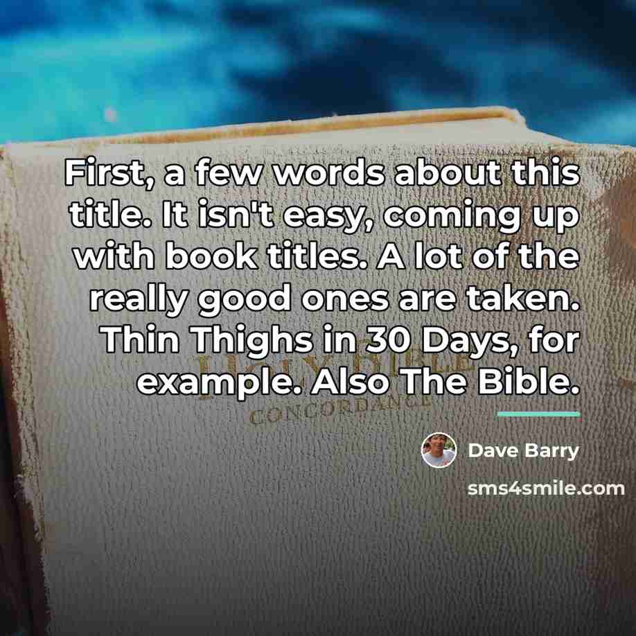 “First, a few words about this title. It isn't easy,…” quote by Dave Barry