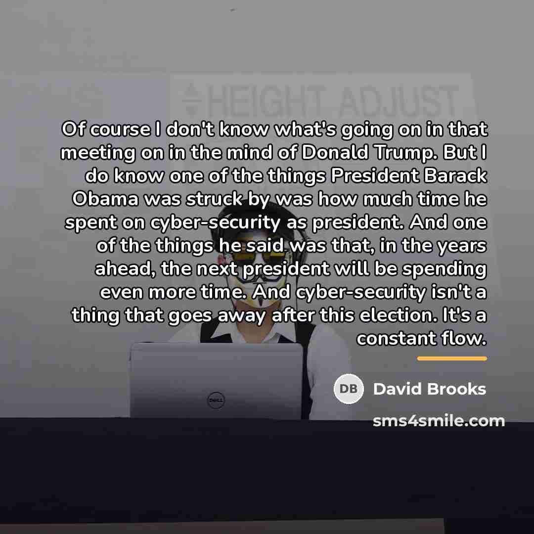 “Of course I don't know what's going on in that…” quote by David Brooks