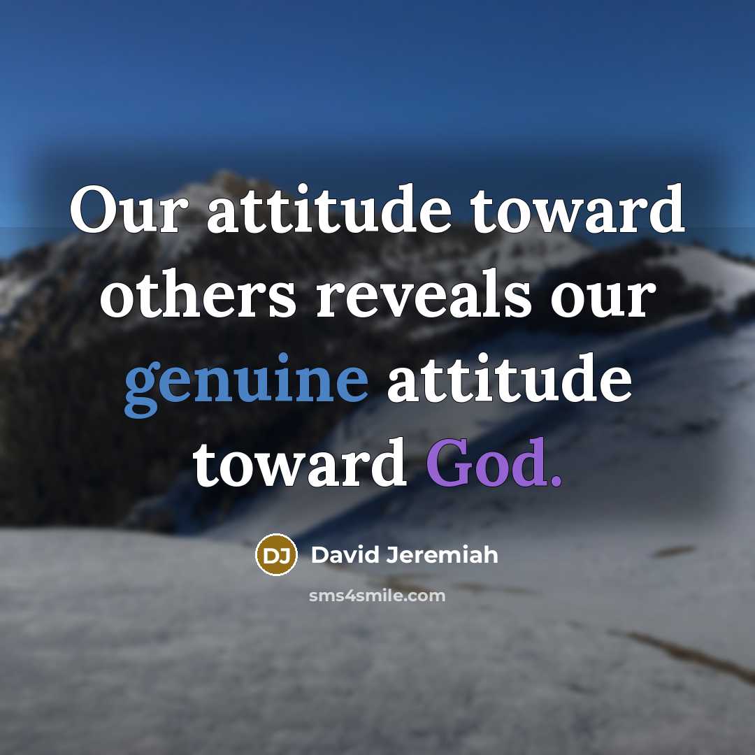 “Our attitude toward others reveals our genuine attitude toward God.…” quote by David Jeremiah