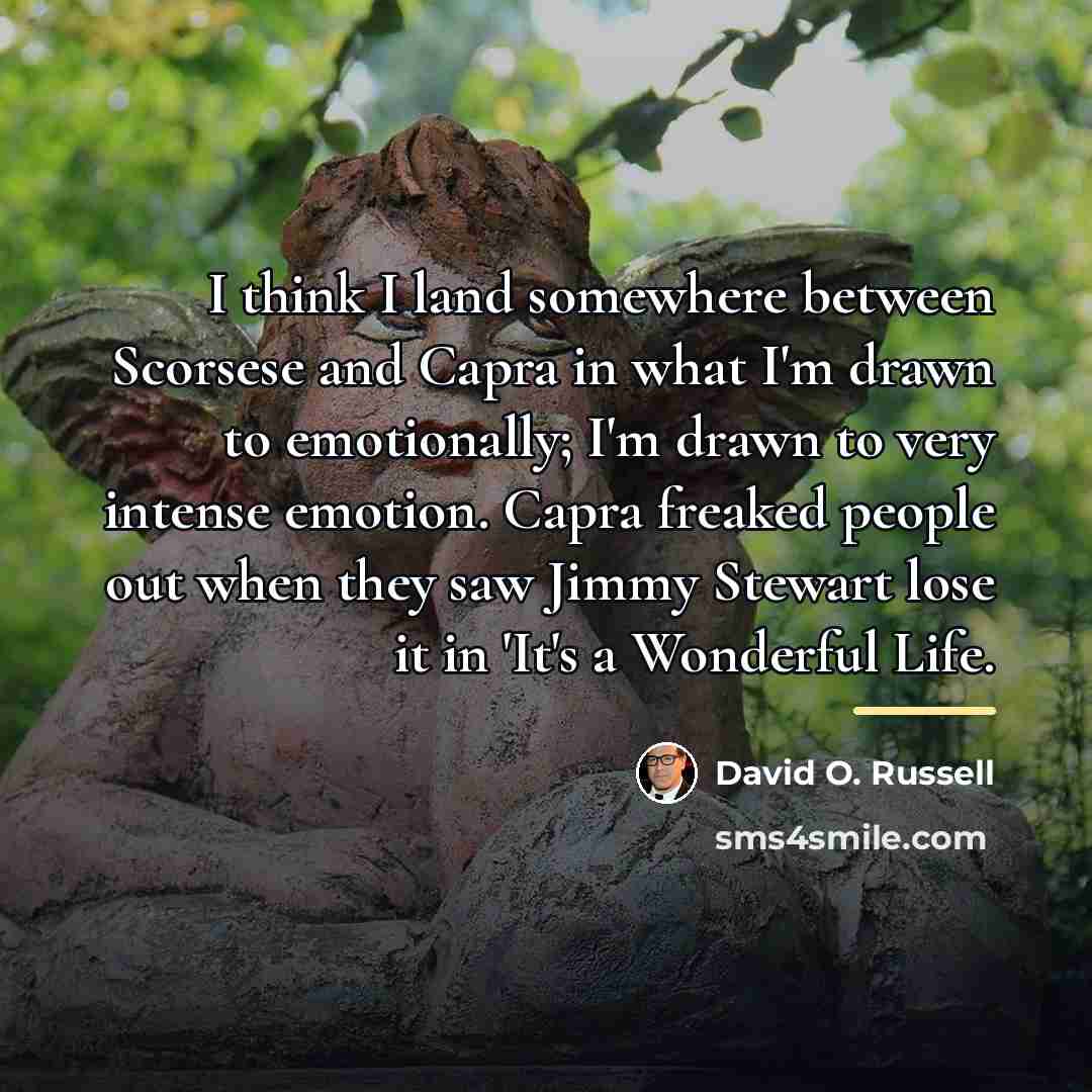 “I think I land somewhere between Scorsese and Capra in…” quote by David O. Russell