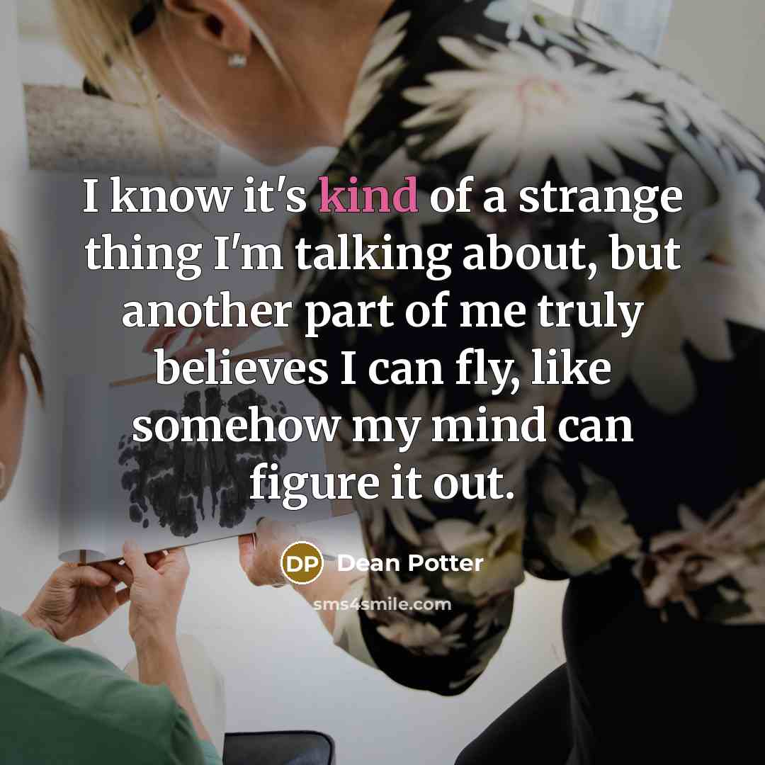 “I know it's kind of a strange thing I'm talking…” quote by Dean Potter