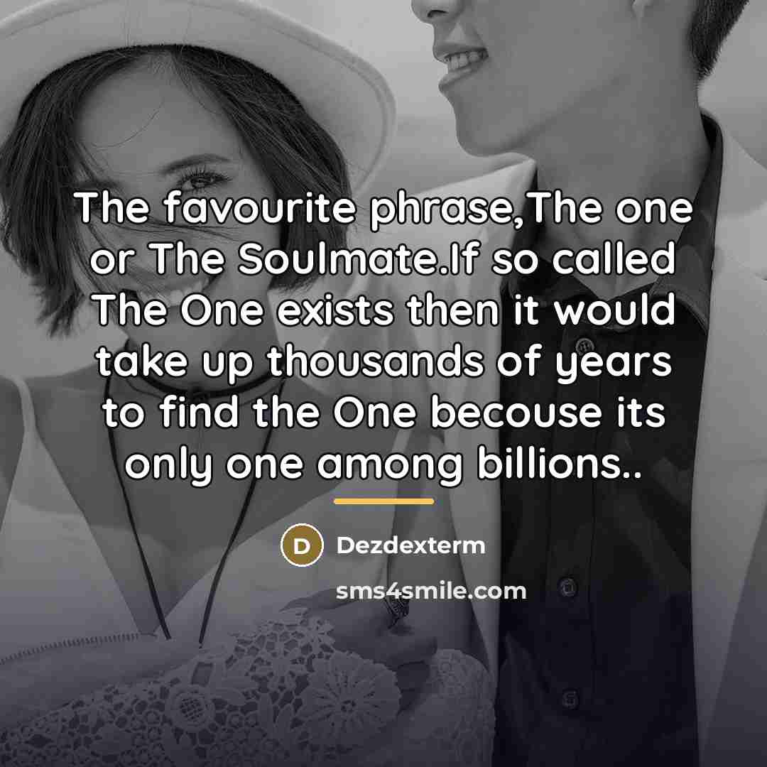 “The favourite phrase,The one or The Soulmate.If so called The…” quote by Dezdexterm