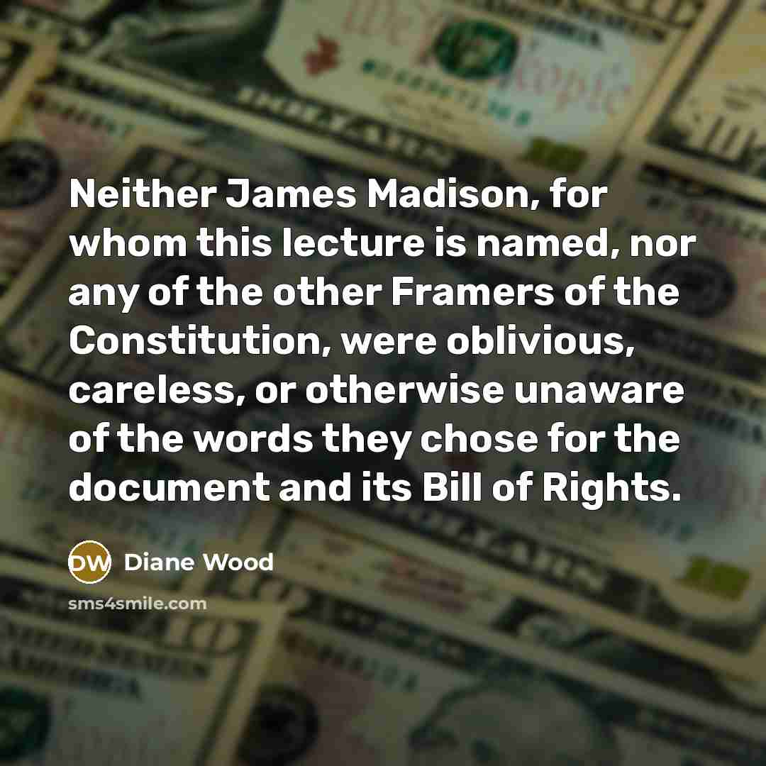 “Neither James Madison, for whom this lecture is named, nor…” quote by Diane Wood