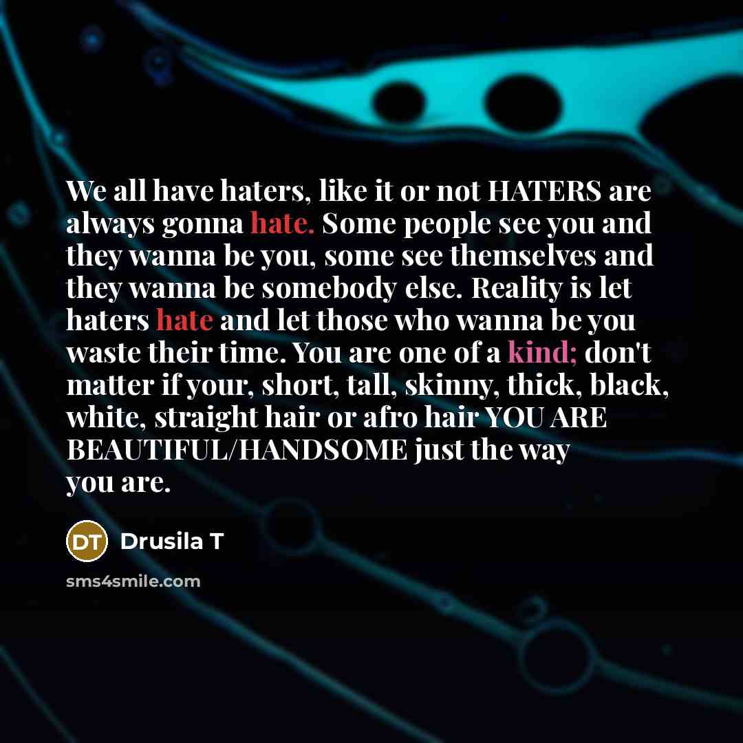 “We all have haters, like it or not HATERS are…” quote by Drusila T