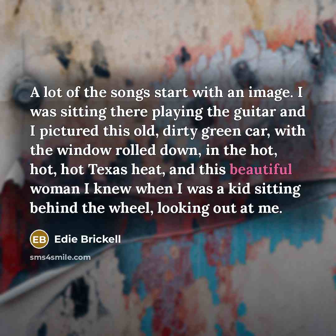 “A lot of the songs start with an image. I…” quote by Edie Brickell