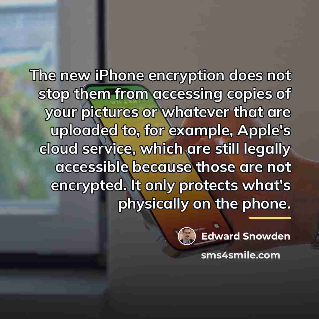 “The new iPhone encryption does not stop them from accessing…” quote by Edward Snowden