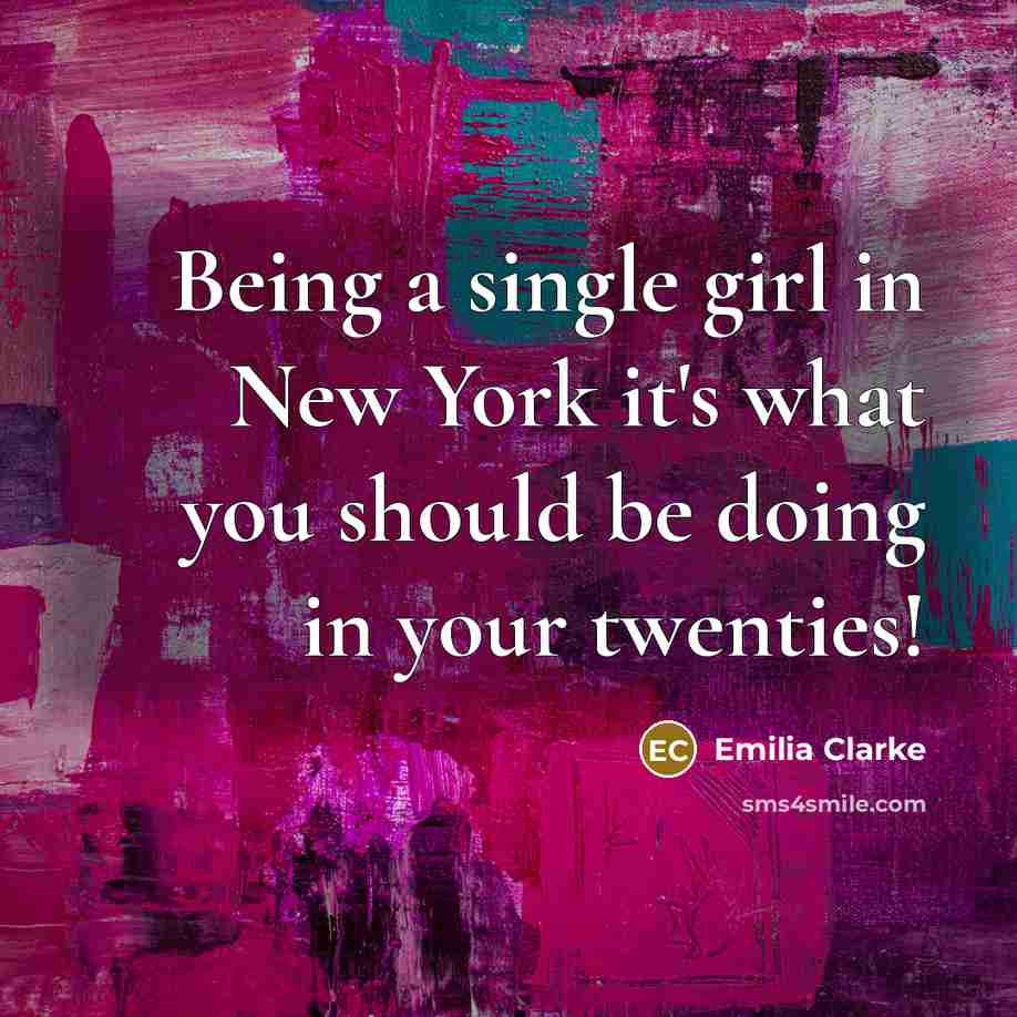 “Being a single girl in New York it's what you…” quote by Emilia Clarke