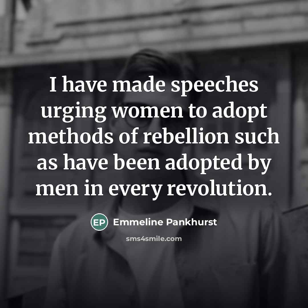 “I have made speeches urging women to adopt methods of…” quote by Emmeline Pankhurst