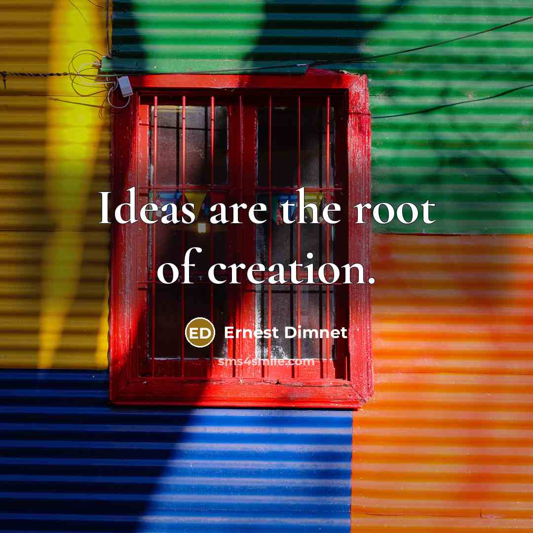 “Ideas are the root of creation.…” quote by Ernest Dimnet