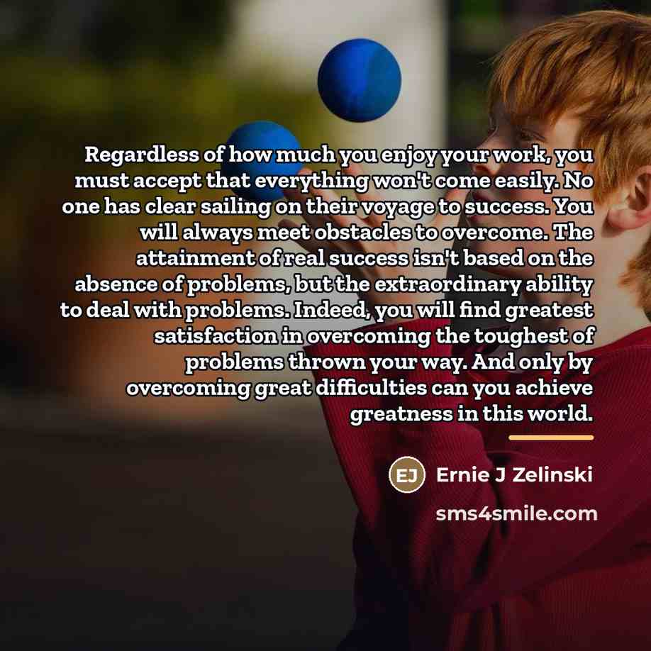 “Regardless of how much you enjoy your work, you must…” quote by Ernie J Zelinski