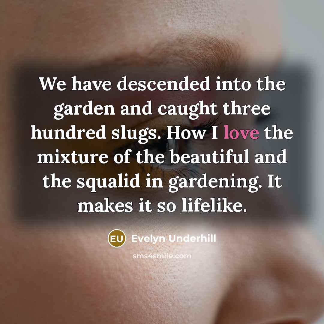 “We have descended into the garden and caught three hundred…” quote by Evelyn Underhill