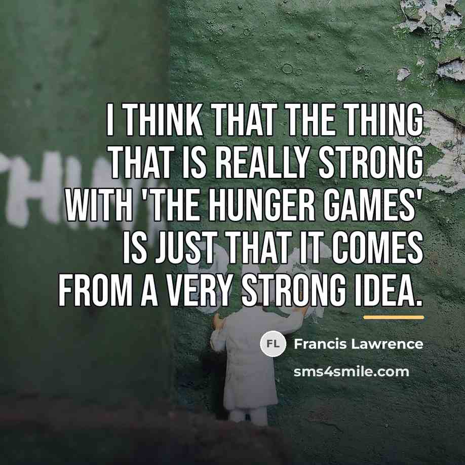 “I think that the thing that is really strong with…” quote by Francis Lawrence