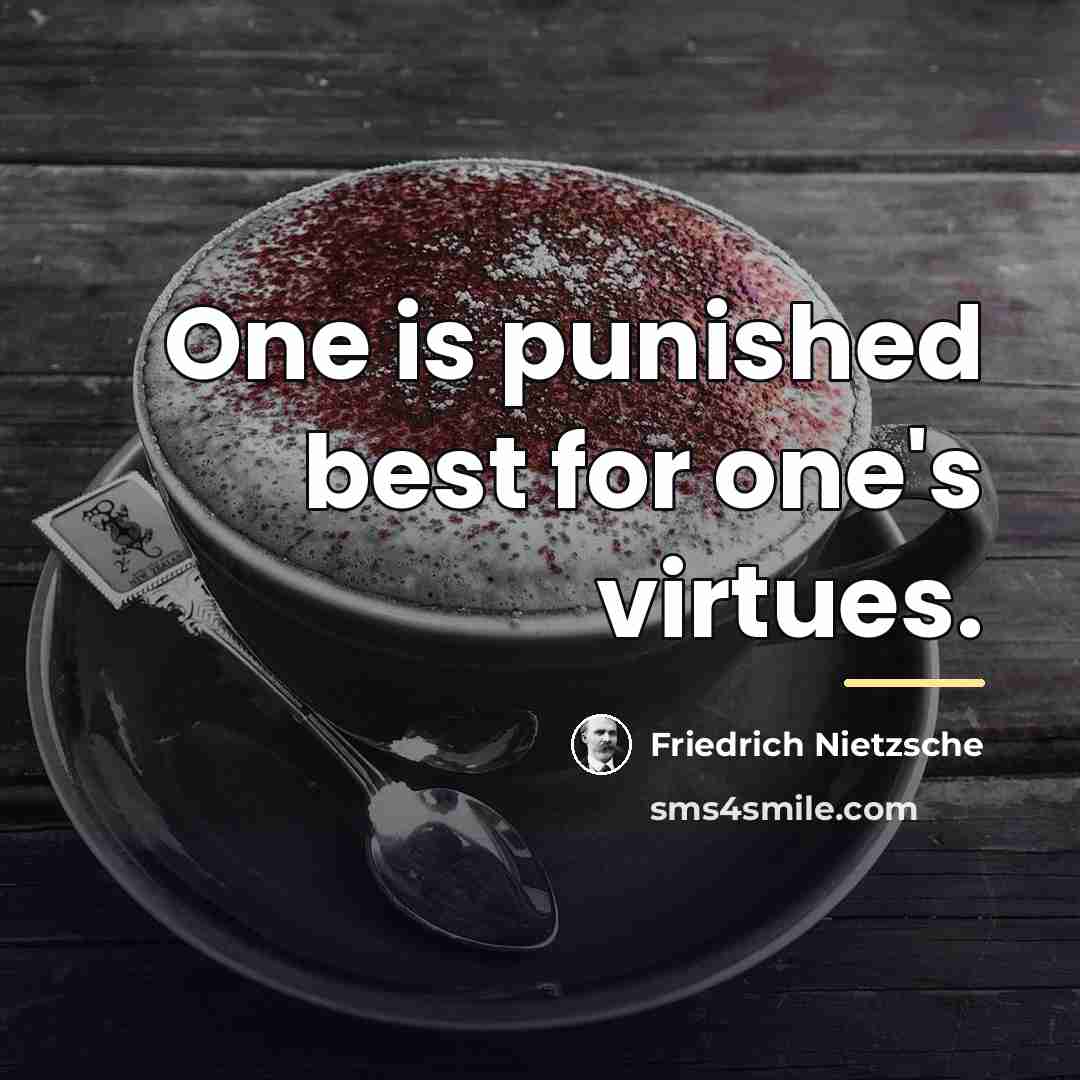 “One is punished best for one's virtues.…” quote by Friedrich Nietzsche