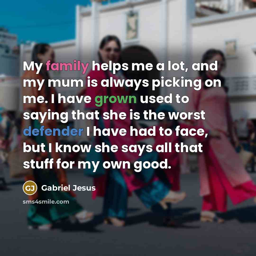 “My family helps me a lot, and my mum is…” quote by Gabriel Jesus