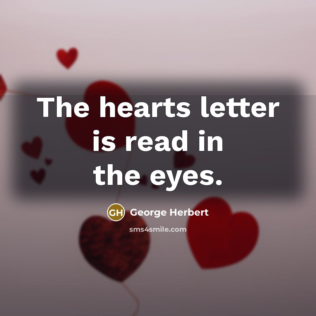 “The hearts letter is read in the eyes.…” quote by George Herbert