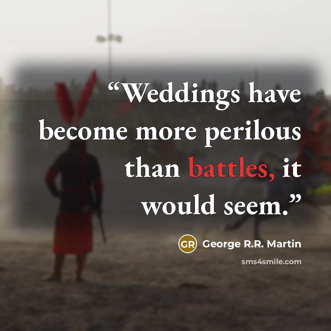 “Weddings have become more perilous than battles, it would seem.” quote by George R.R. Martin