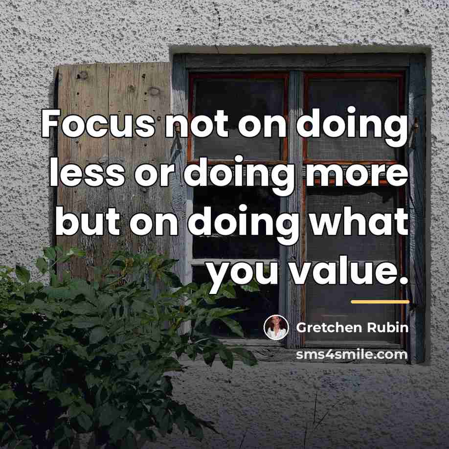 “Focus not on doing less or doing more but on…” quote by Gretchen Rubin