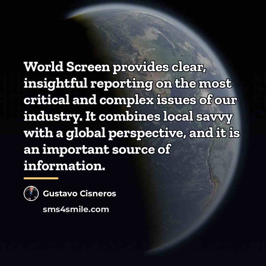 “World Screen provides clear, insightful reporting on the most critical…” quote by Gustavo Cisneros