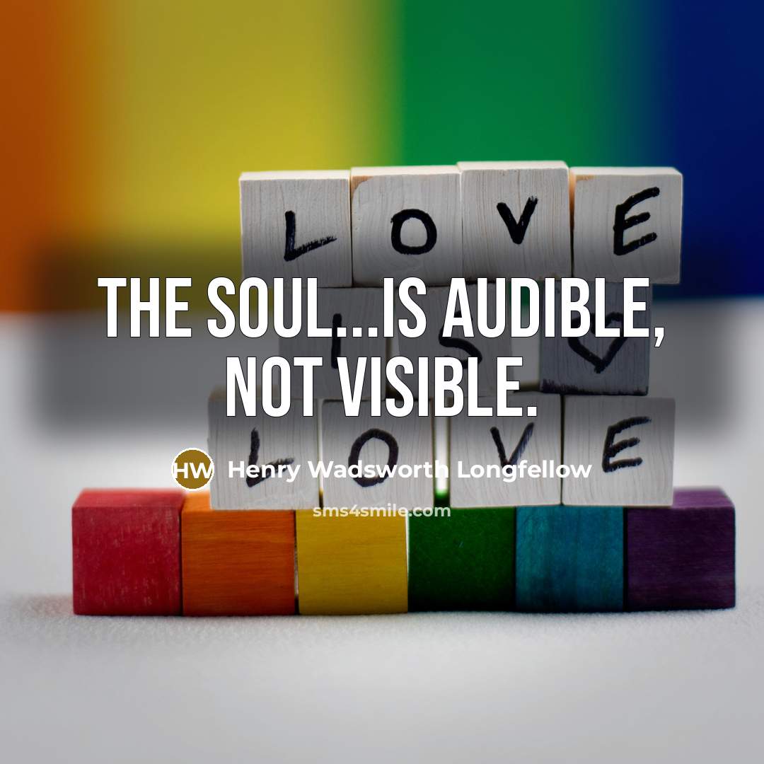 “The soul...is audible, not visible.…” quote by Henry Wadsworth Longfellow