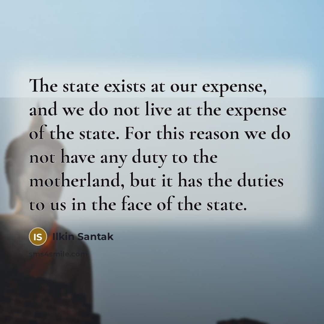 “The state exists at our expense, and we do not…” quote by Ilkin Santak