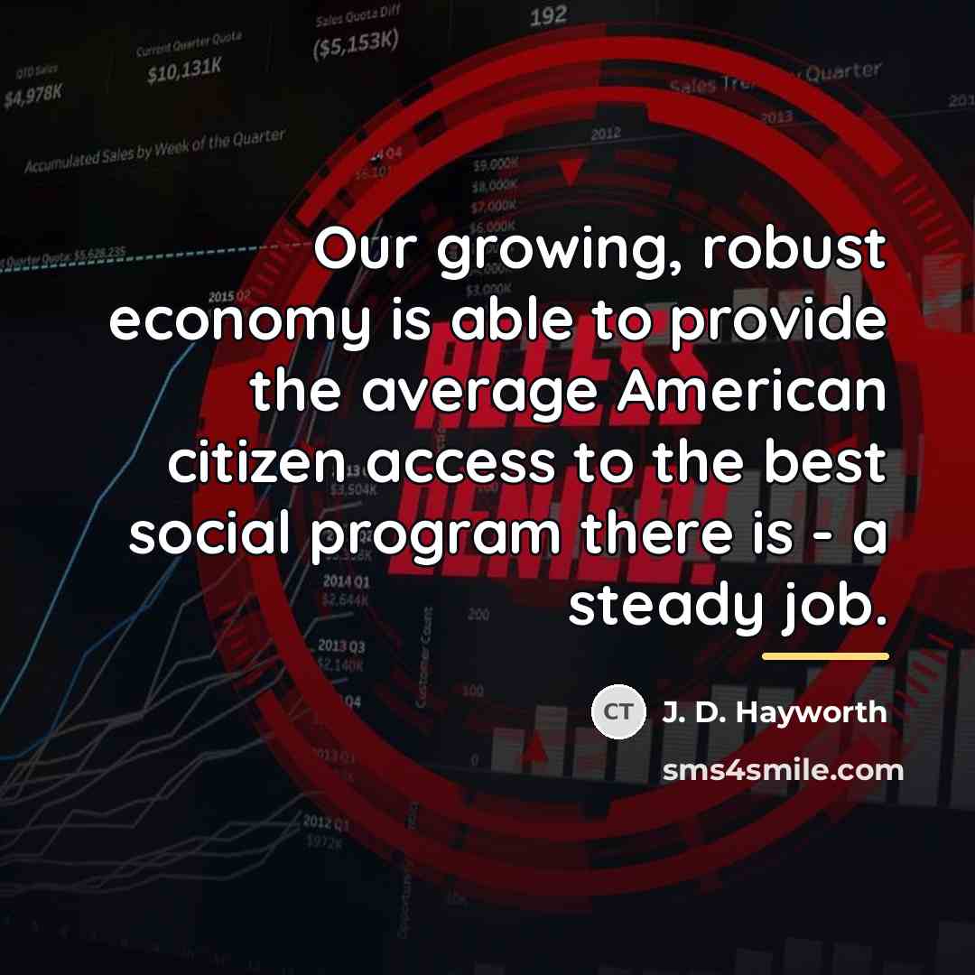 “Our growing, robust economy is able to provide the average…” quote by J. D. Hayworth