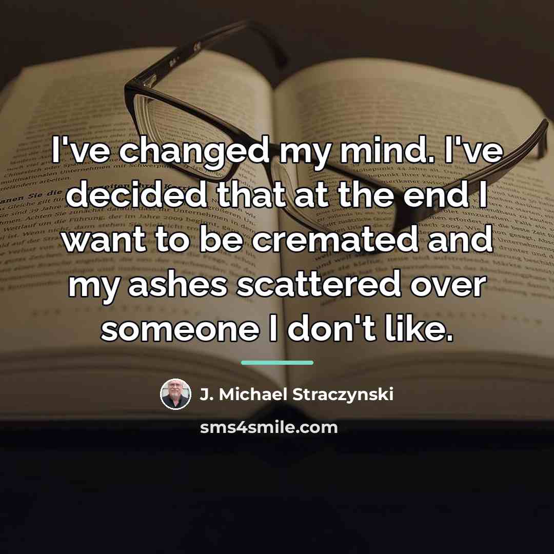 “I've changed my mind. I've decided that at the end…” quote by J. Michael Straczynski