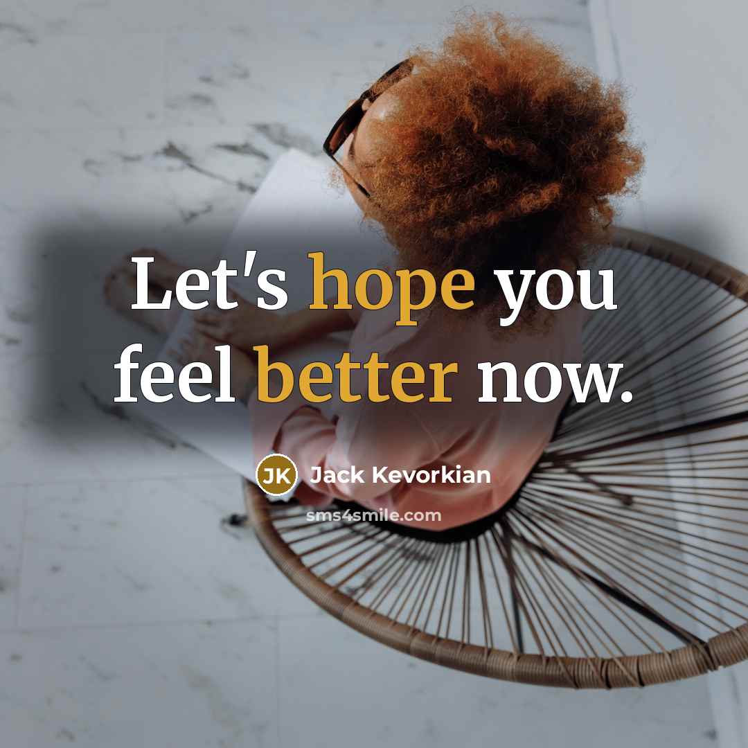 “Let's hope you feel better now.…” quote by Jack Kevorkian