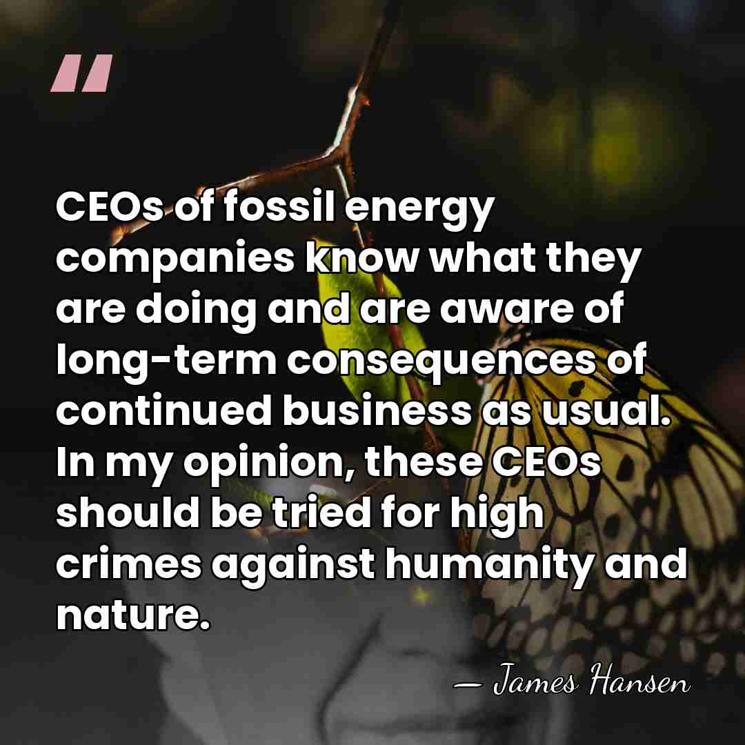CEOs of fossil energy companies know what they are doing and are&hellip; - James Hansen