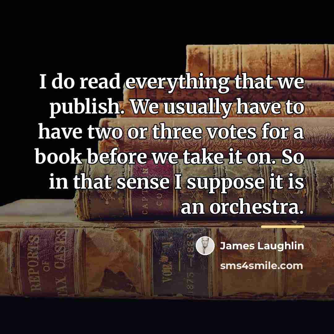 “I do read everything that we publish. We usually have…” quote by James Laughlin
