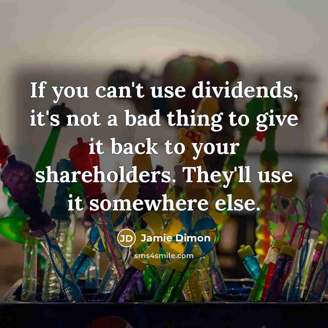“If you can't use dividends, it's not a bad thing…” quote by Jamie Dimon