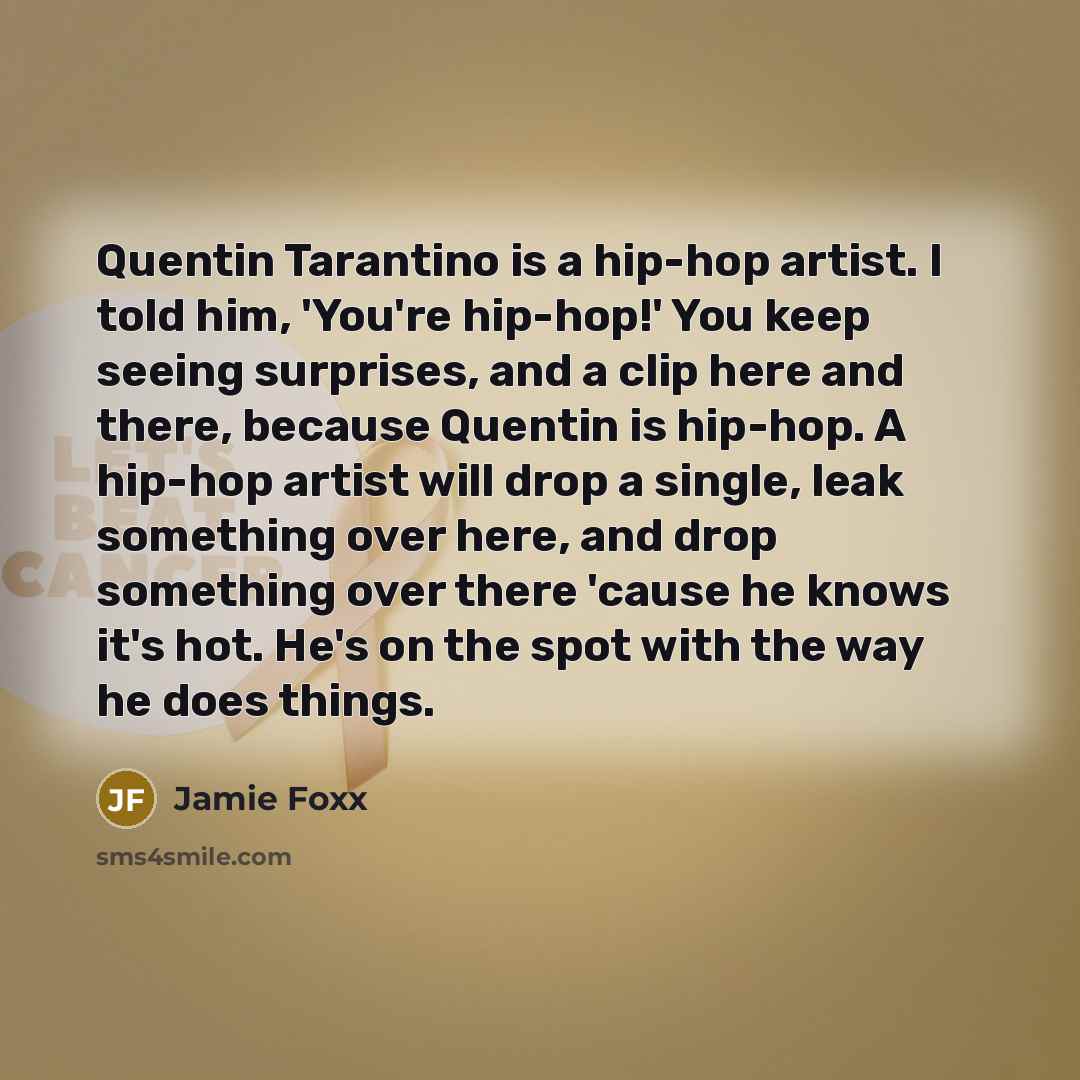 “Quentin Tarantino is a hip-hop artist. I told him, 'You're…” quote by Jamie Foxx