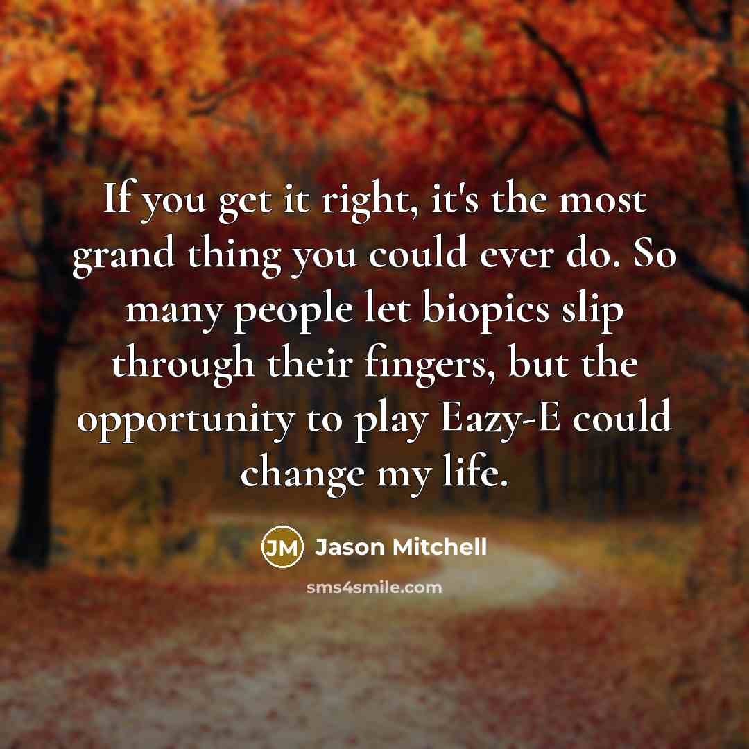 “If you get it right, it's the most grand thing…” quote by Jason Mitchell
