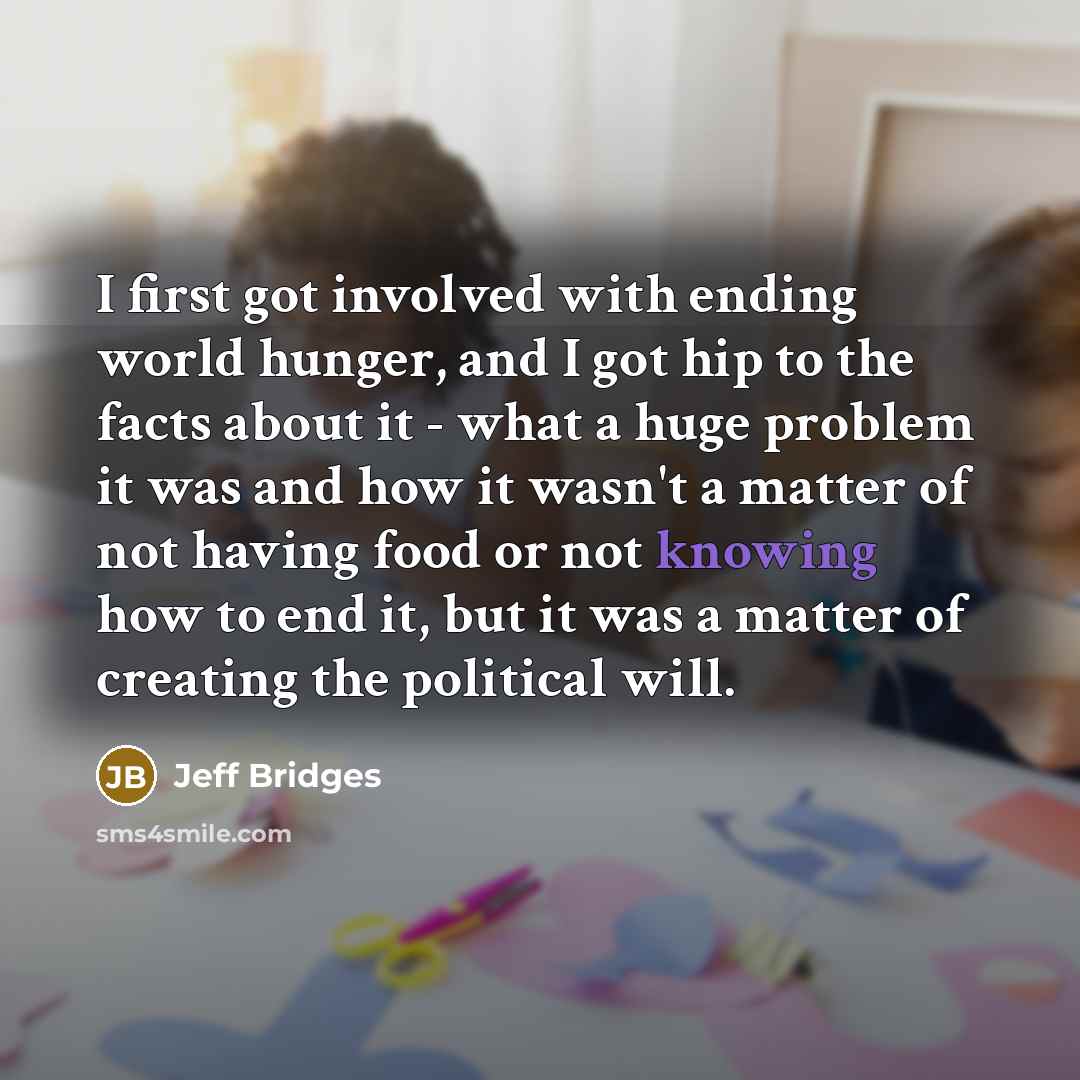 “I first got involved with ending world hunger, and I…” quote by Jeff Bridges