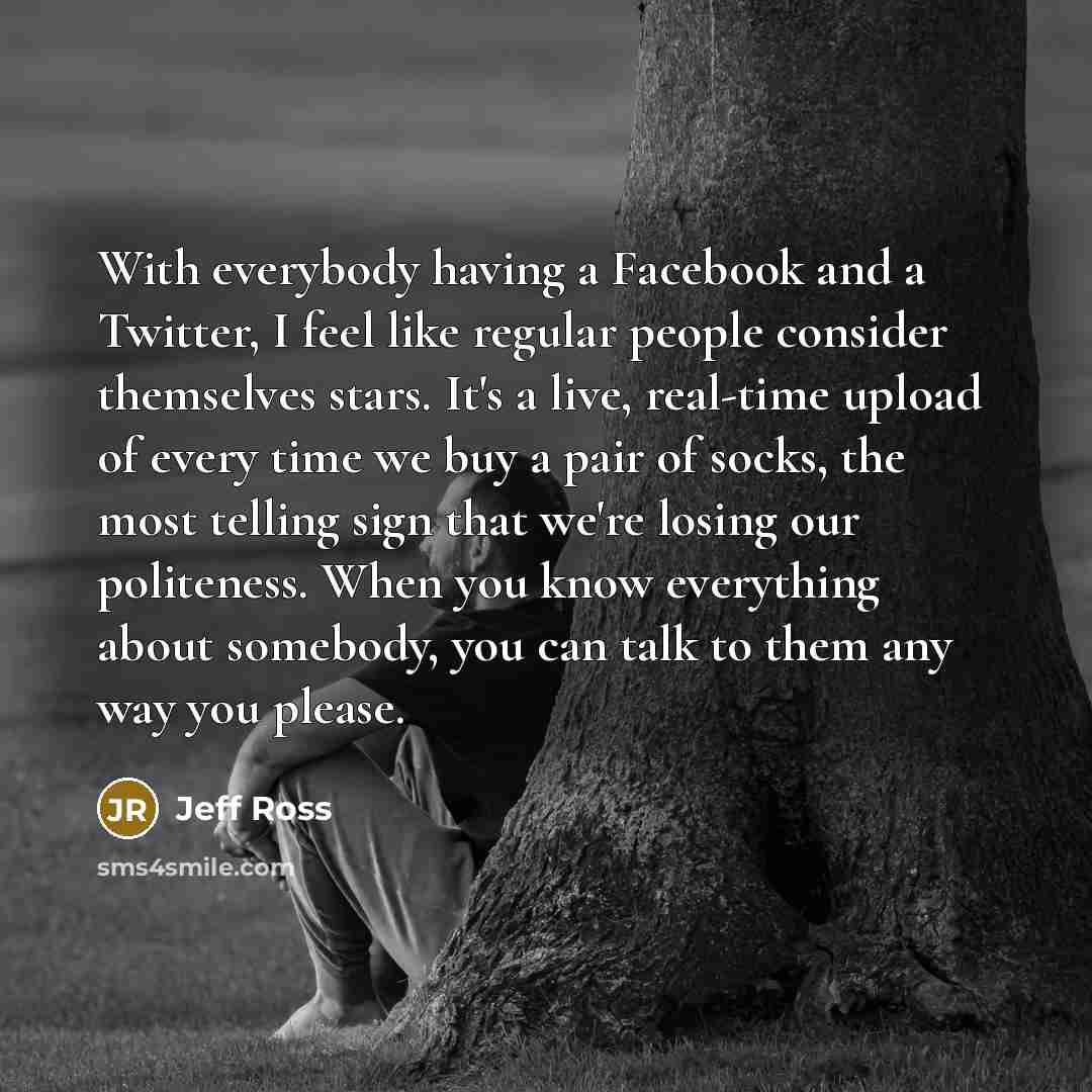 “With everybody having a Facebook and a Twitter, I feel…” quote by Jeff Ross