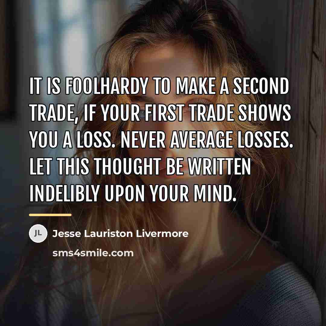 “It is foolhardy to make a second trade, if your…” quote by Jesse Lauriston Livermore