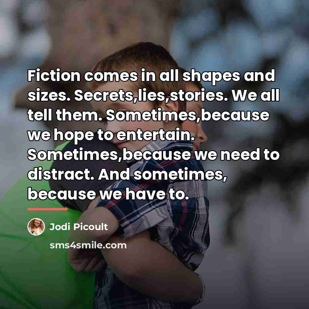 “Fiction comes in all shapes and sizes. Secrets,lies,stories. We all…” quote by Jodi Picoult