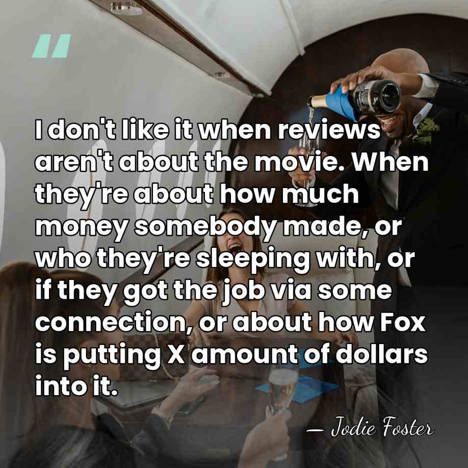 I don't like it when reviews aren't about the movie. When they're&hellip; - Jodie Foster