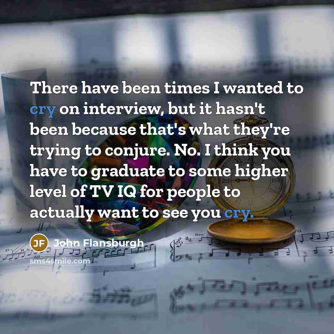 “There have been times I wanted to cry on interview,…” quote by John Flansburgh