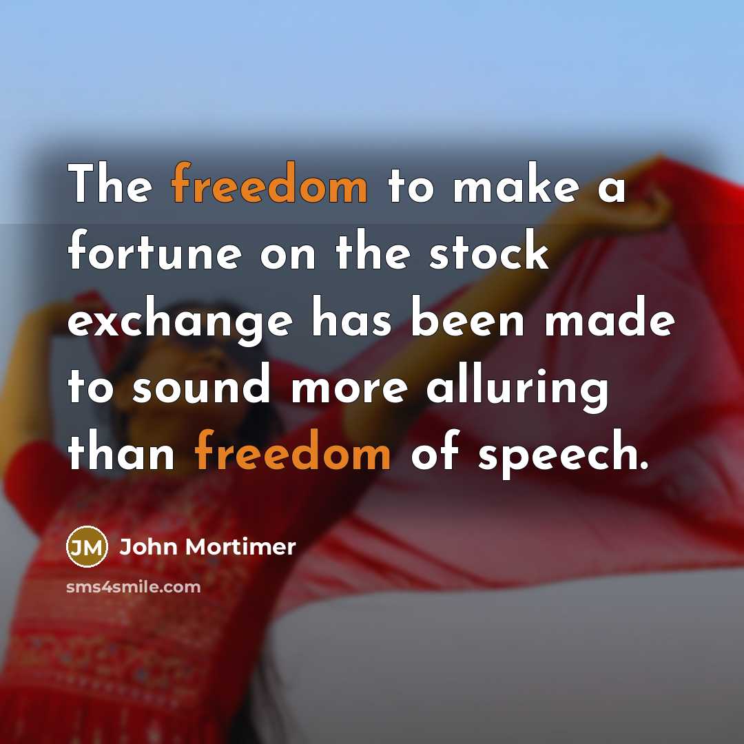 “The freedom to make a fortune on the stock exchange…” quote by John Mortimer