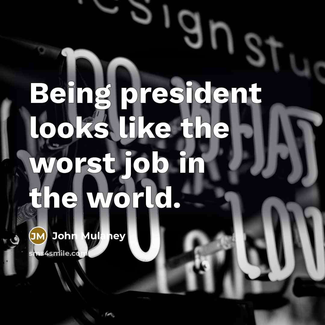 “Being president looks like the worst job in the world.…” quote by John Mulaney