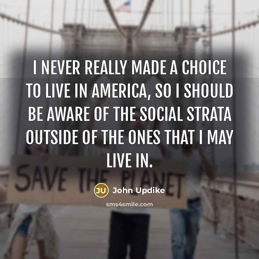 “I never really made a choice to live in America,…” quote by John Updike