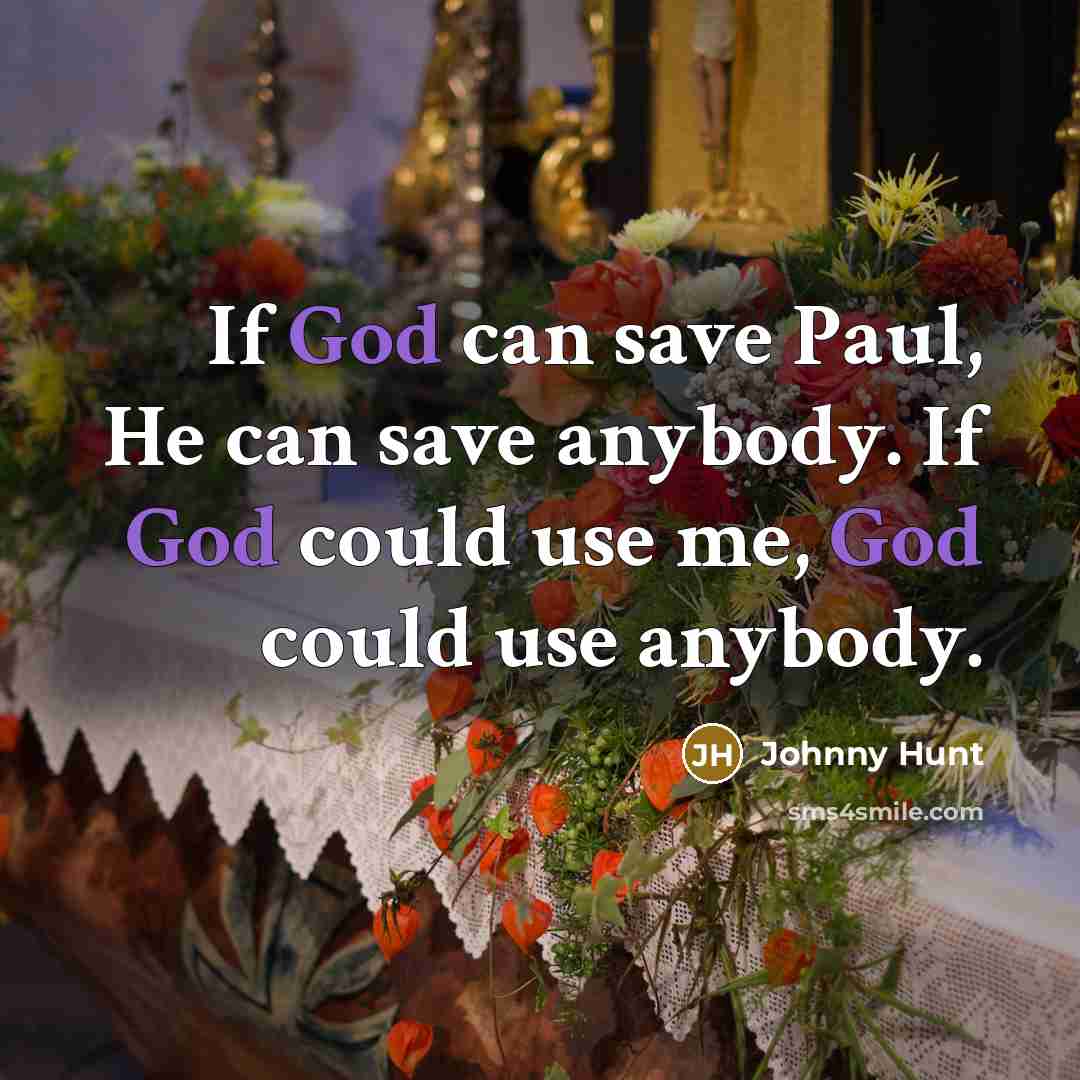 “If God can save Paul, He can save anybody. If…” quote by Johnny Hunt